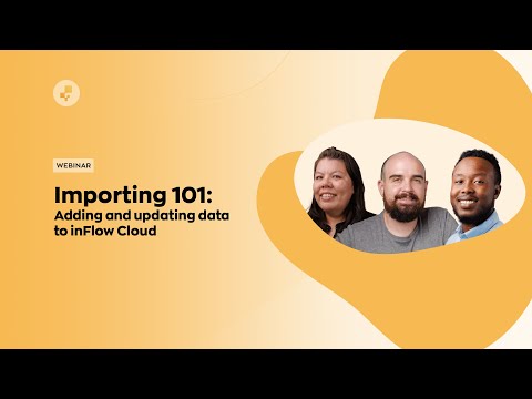Webinar: Importing 101 - Adding your data to inFlow Cloud