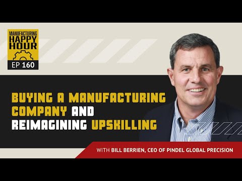 How To Buy a Manufacturing Company (advice from Pindel Global Precision CEO Bill Berrien)