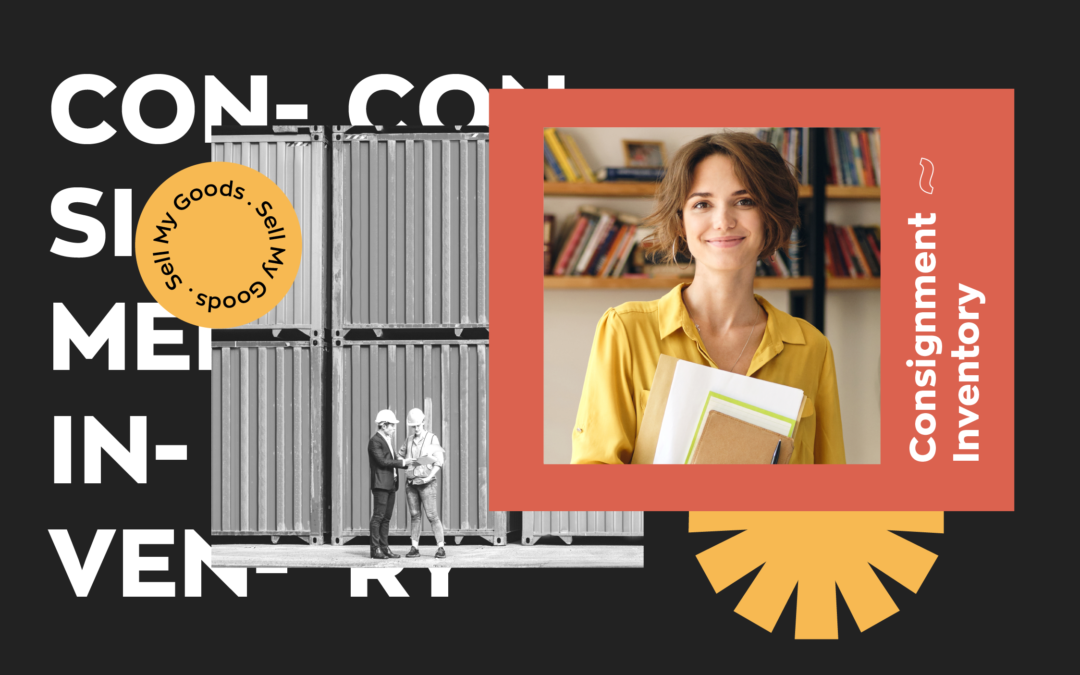 Consignment Inventory: The Ins and Outs of Selling on Consignment