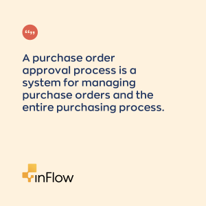 "A purchase order approval process is a system for managing purchase orders and the entire purchasing process." 