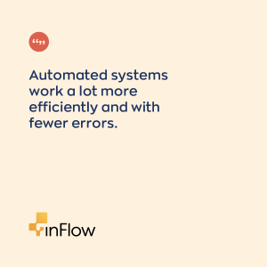 Automated systems work a lot more efficiently and with fewer errors.  