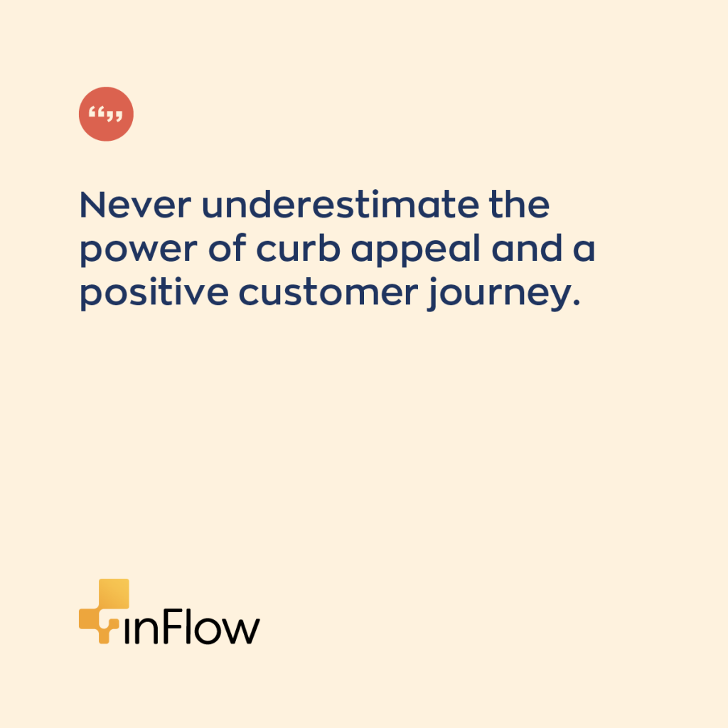 "never underestimate the power of curb appeal and a positive customer journey"
