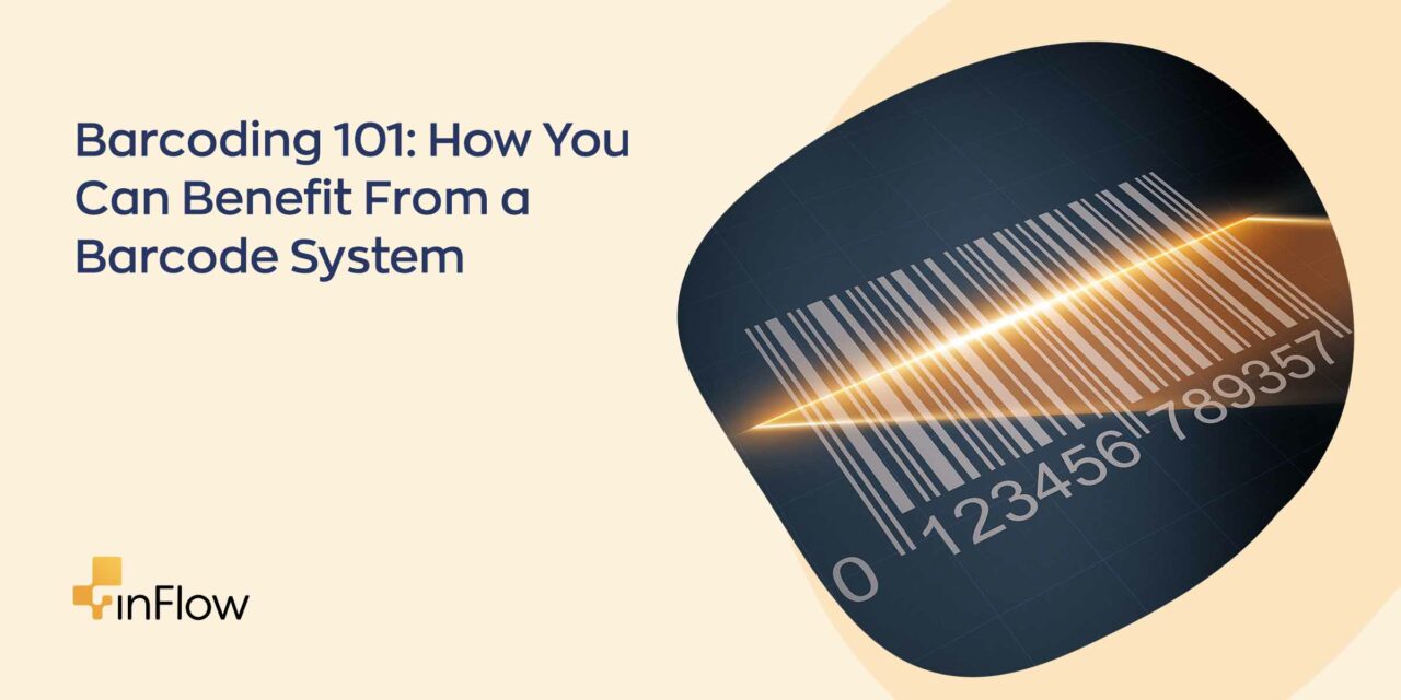 Barcoding 101 How You Can Benefit From a Barcode System