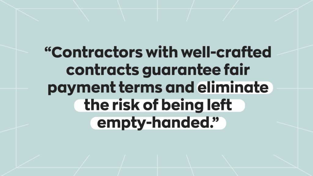 “Contractors with well-crafted contracts guarantee fair payment terms and eliminate the risk of being left empty-handed.”