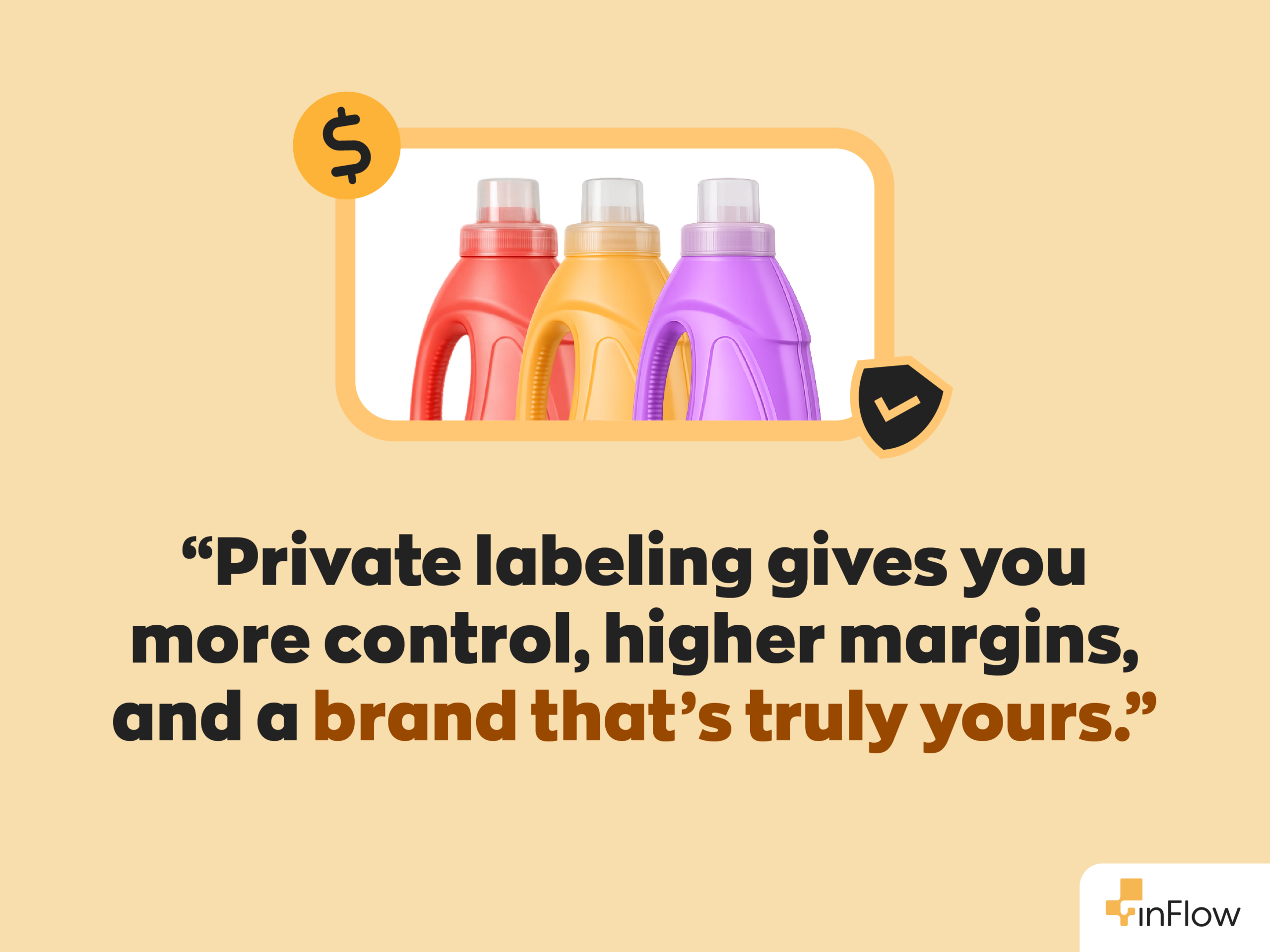  “Private labeling gives you more control, higher margins, and a brand that’s truly yours.”