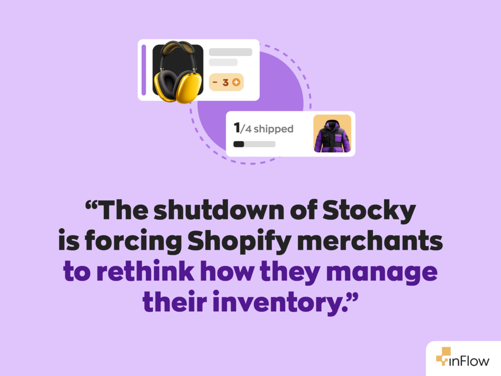  “The shutdown of Stocky is forcing Shopify merchants to rethink how they manage their inventory.”