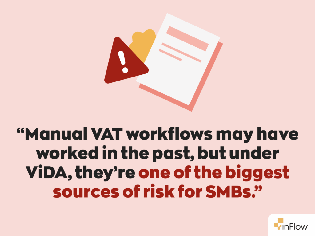 “Manual VAT workflows may have worked in the past, but under ViDA, they’re one of the biggest sources of risk for SMBs.”