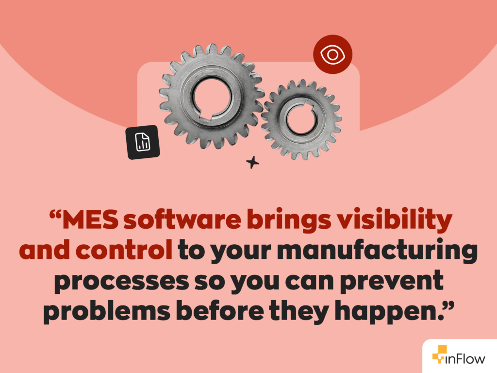 Quote: &ldquo;MES software brings visibility and control to your manufacturing processes so you can prevent problems before they happen.&rdquo;