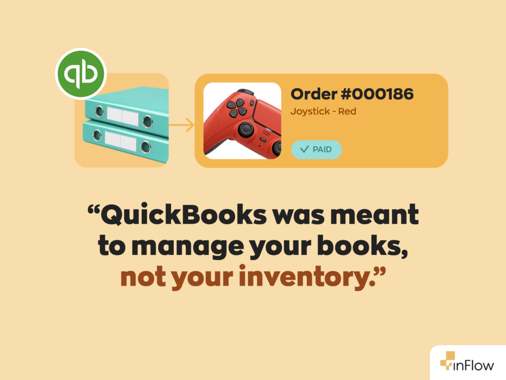 Quote: “QuickBooks was meant to manage your books, not your inventory.”